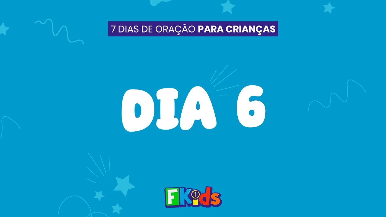 DIA 6 | 7 DIAS DE ORAÇÃO PARA CRIANÇAS - Filadélfia Kids