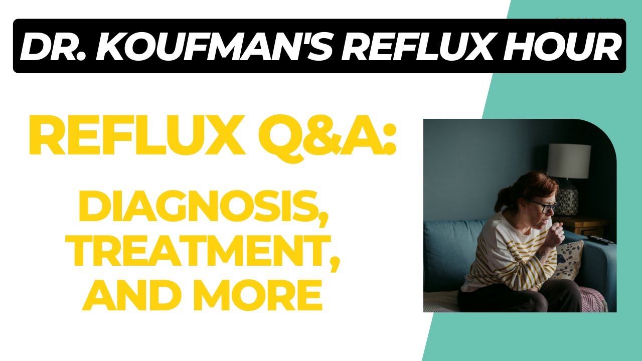 Reflux Q&A: Diagnosis, treatment, and misc. - Dr. Koufman's Reflux Hour 2/1/23