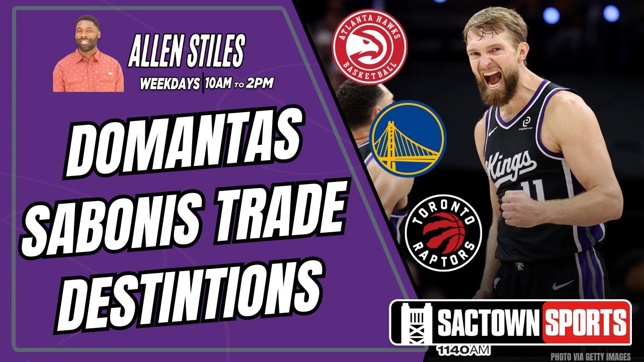 Exploring trade options for Kings star center Domantas Sabonis: Hawks, Warriors, Raptors