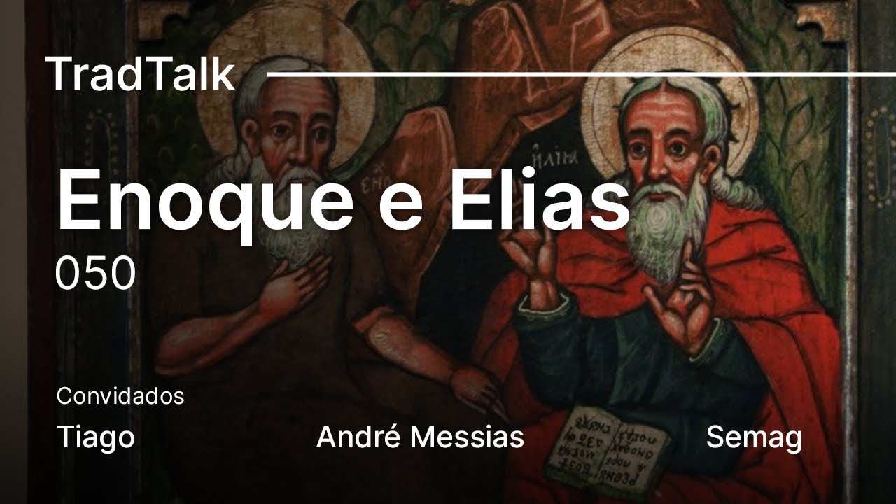 TradTalk Podcast 050​​ - Enoque, Elias e o Fim dos Tempos