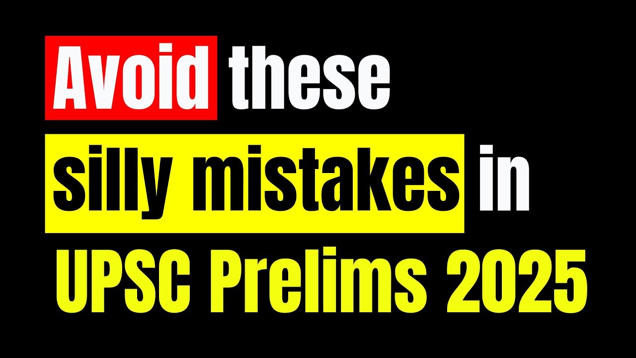 7 Mistakes to AVOID in UPSC Prelims 2025