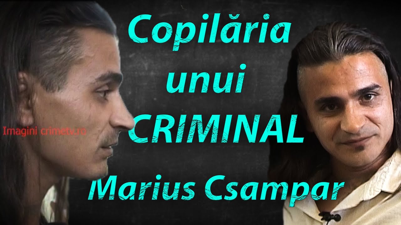 Marius Csampar : Copilăria unui criminal în serie...