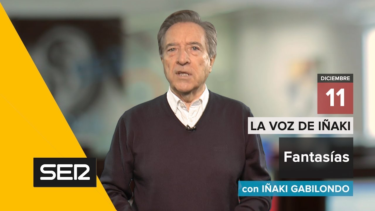 La voz de Iñaki | 11/12/17 | Fantasías