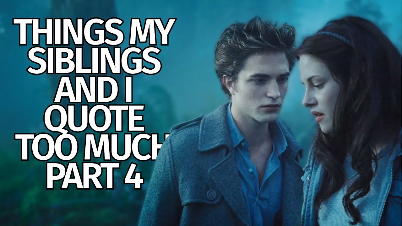Things My Siblings and I Quote Too Much Part 4