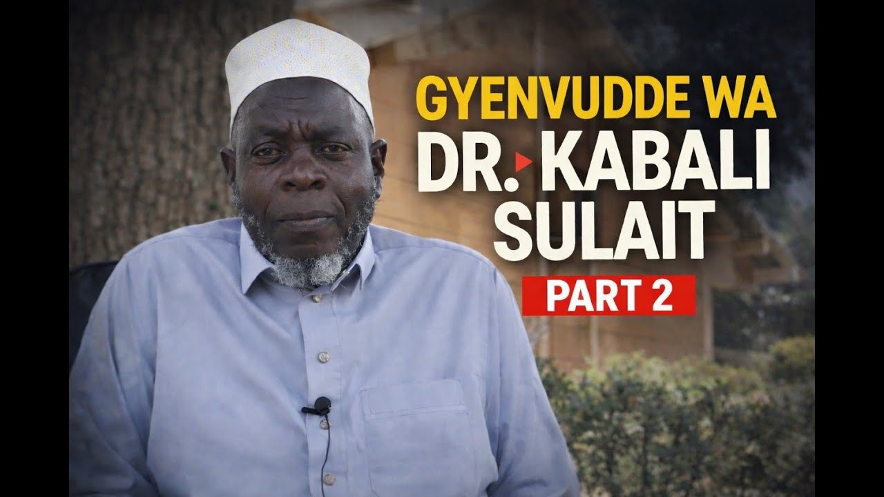 PART 2: Gyenvudde wa Dr.  Kabali Sulait