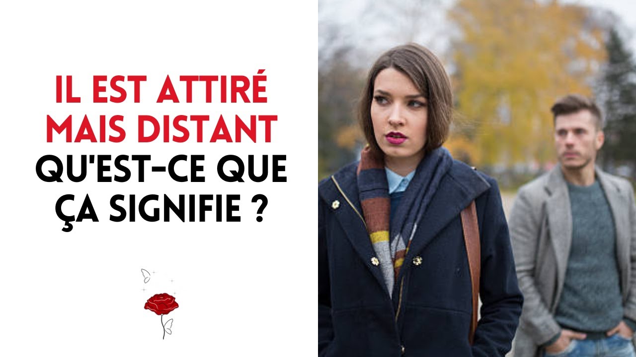 Il est attiré mais distant : qu’est-ce que ça signifie ?