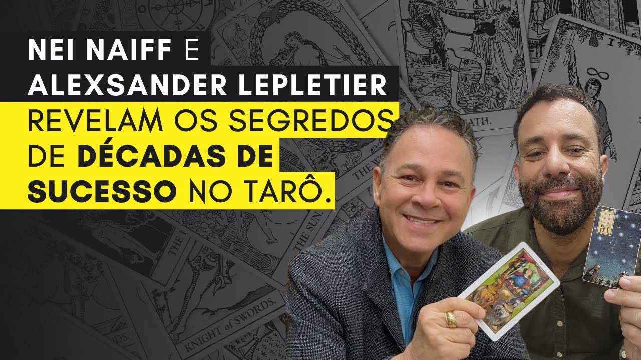 Os Segredos de Décadas de Sucesso no Tarô | Com Nei Naiff e Alexsander Lepletier