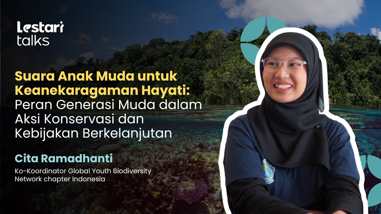 Suara Anak Muda untuk Keanekaragaman Hayati | Lestari Talks #17 | Cita Ramadhanti (GYBN)