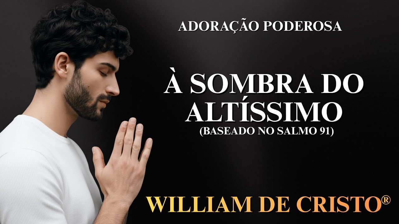 À SOMBRA DO ALTÍSSIMO - WILLIAM DE CRISTO (Letra Oficial) Música Gospel | Música evangélica | Louvor