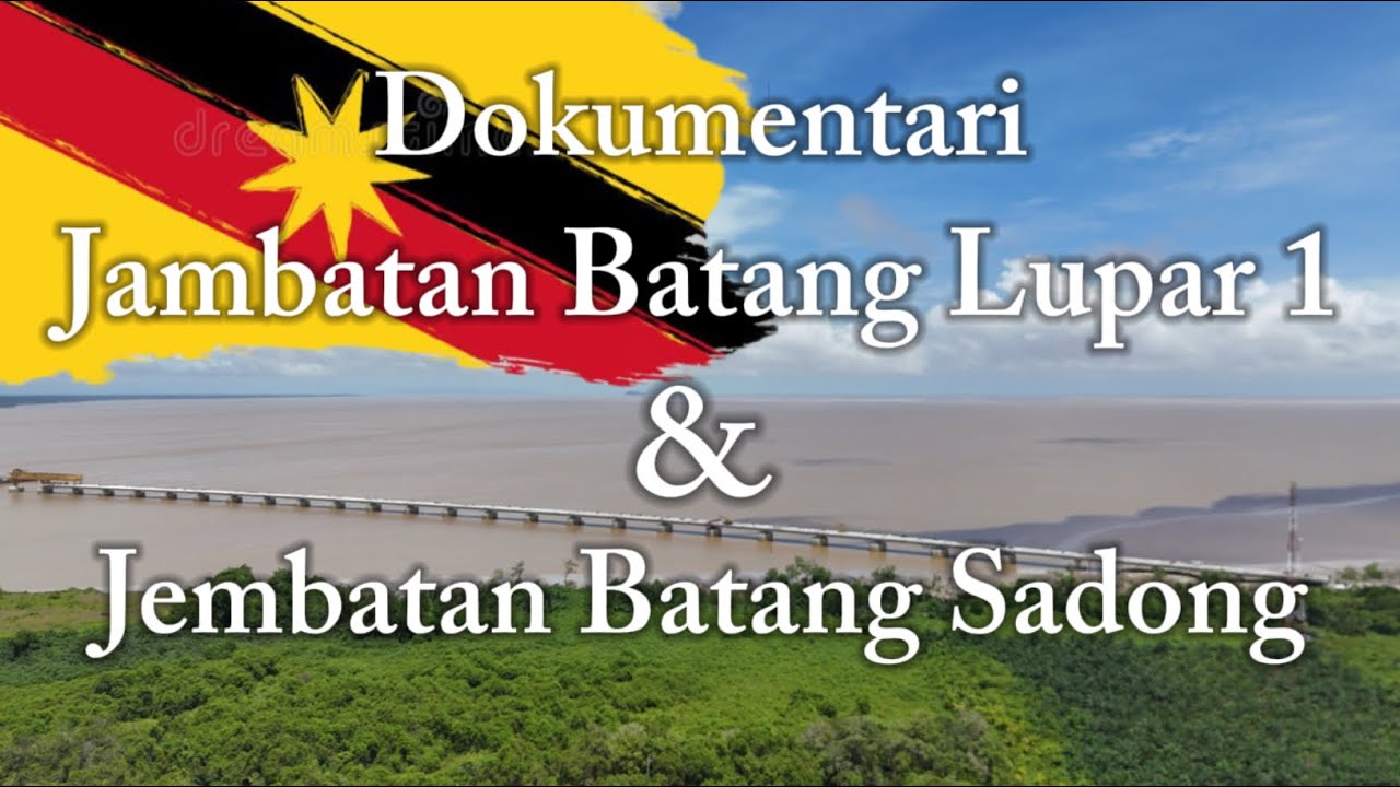 Dokumentari “Jambatan Batang Lupar 1” & “Jambatan Batang Sadong” Sarawak