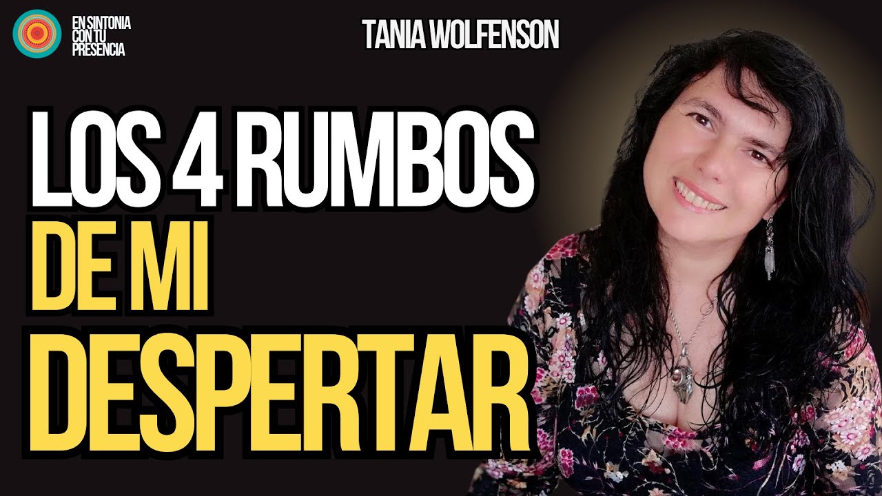 💥Tania Wolfenson Los 4 Rumbos de Mi Despertar