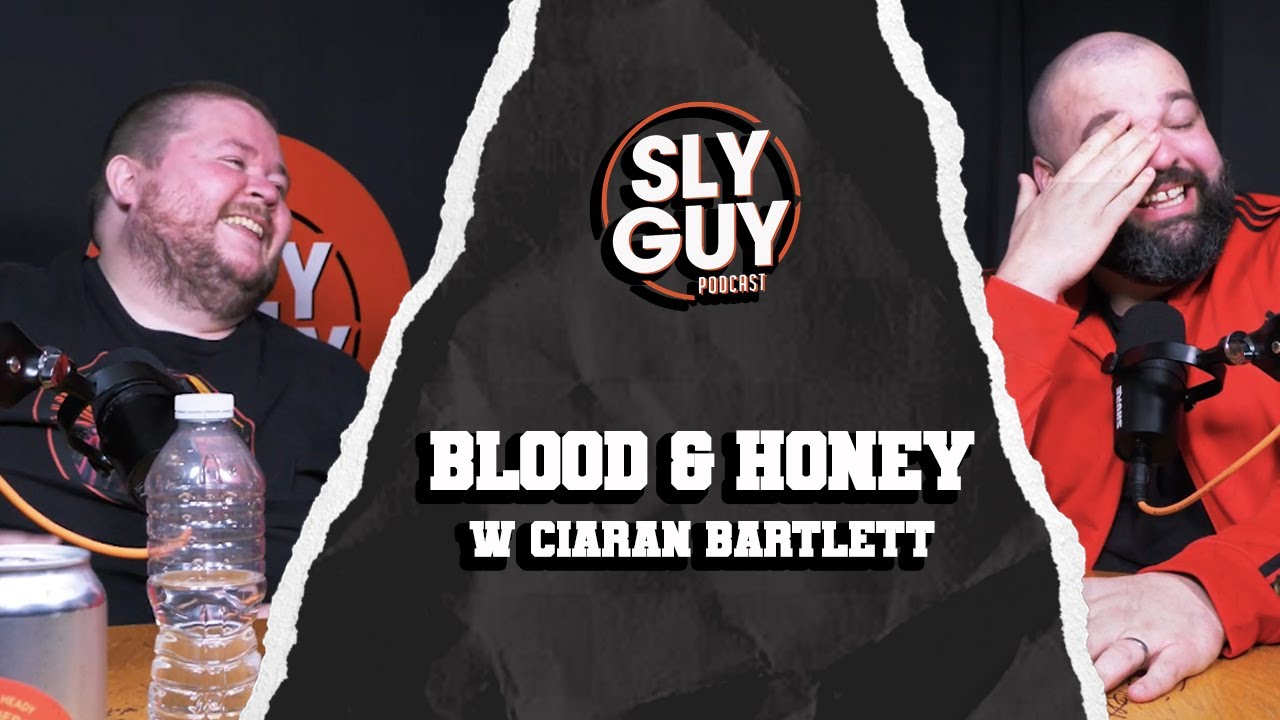 SLY GUY PODCAST- BLOOD & HONEY w Ciaran Bartlett