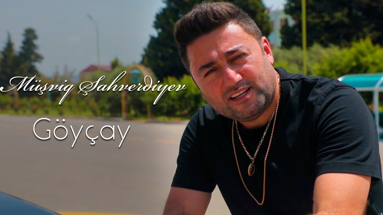 M&uuml;şviq Şahverdiyev - G&ouml;y&ccedil;ay 2022 (Yeni Klip)
