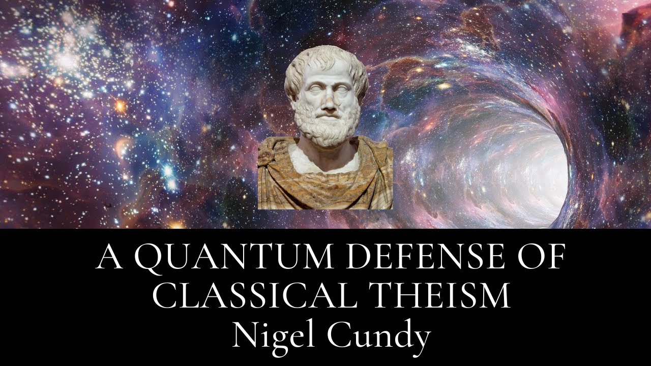 A Quantum Defense of Classical Theism - Nigel Cundy