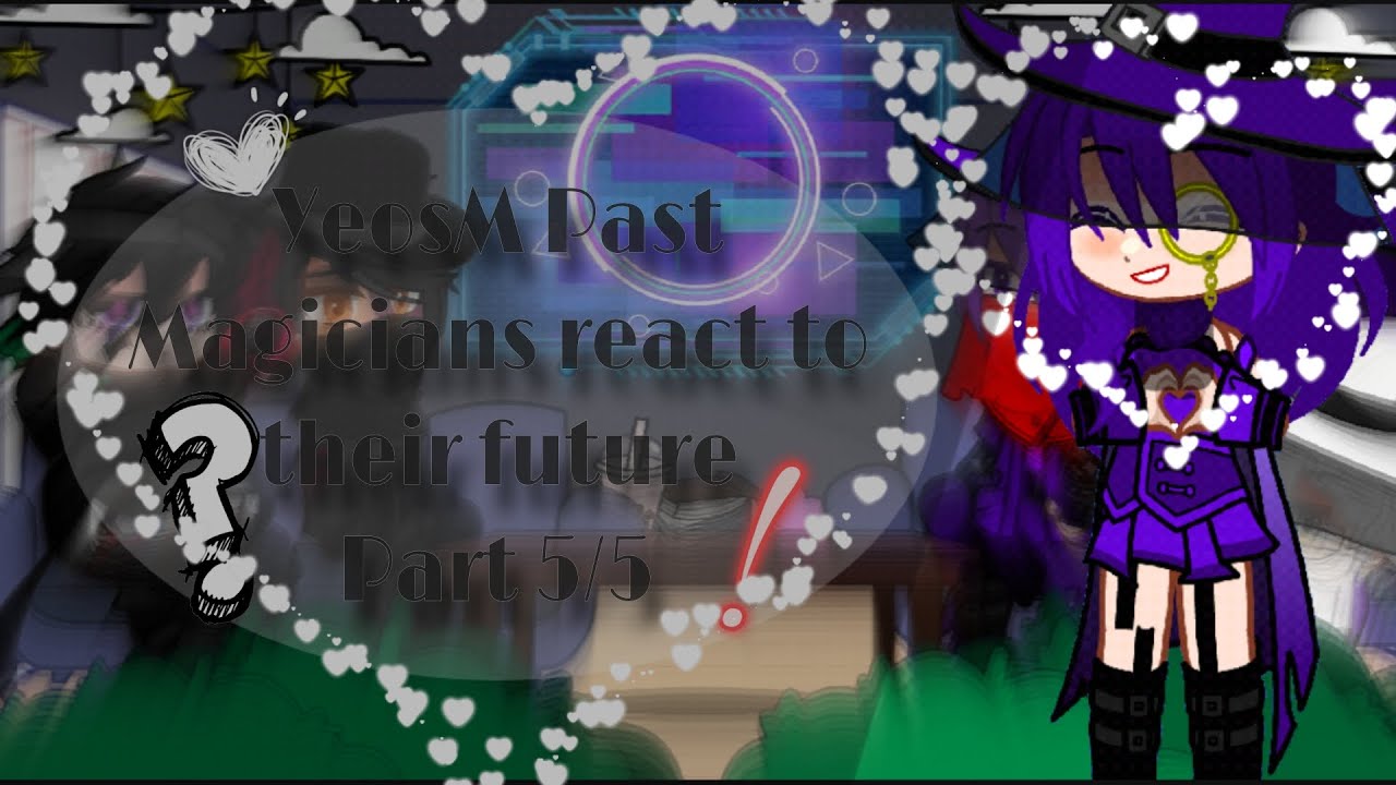 YeosM Past Magicians (+Tit) react to their future | Part 5/5 (LAST PART) | Gacha club | Boylove