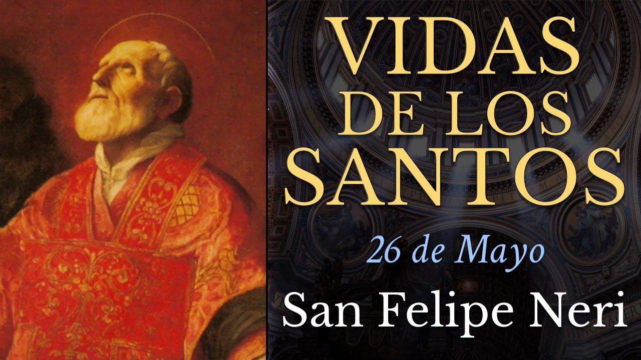 SAN FELIPE NERI - 26 de Mayo - VIDAS DE LOS SANTOS
