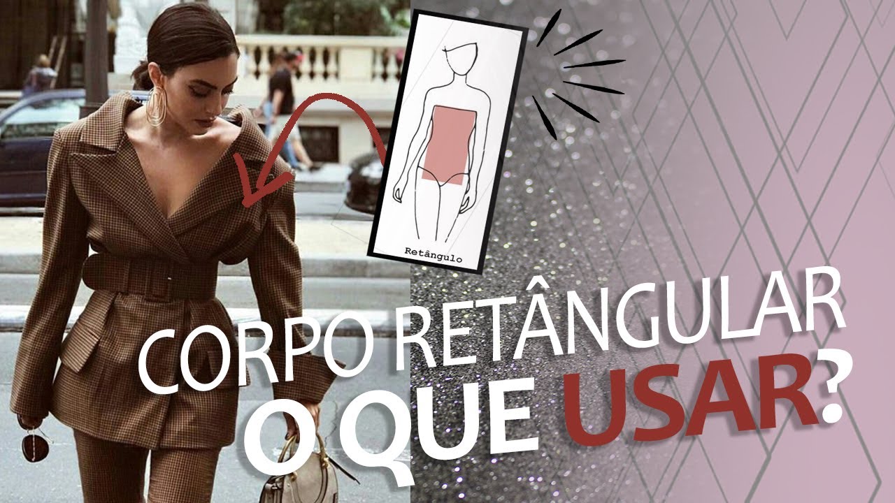 CORPO RETÂNGULO - O QUE USAR E O QUE NÃO USAR?