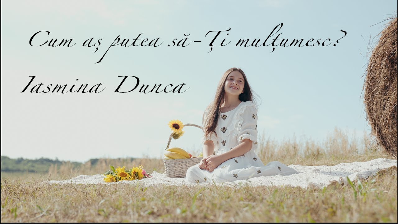 🎵 Cum aș putea să-Ți mulțumesc? - Iasmina Dunca 🎵