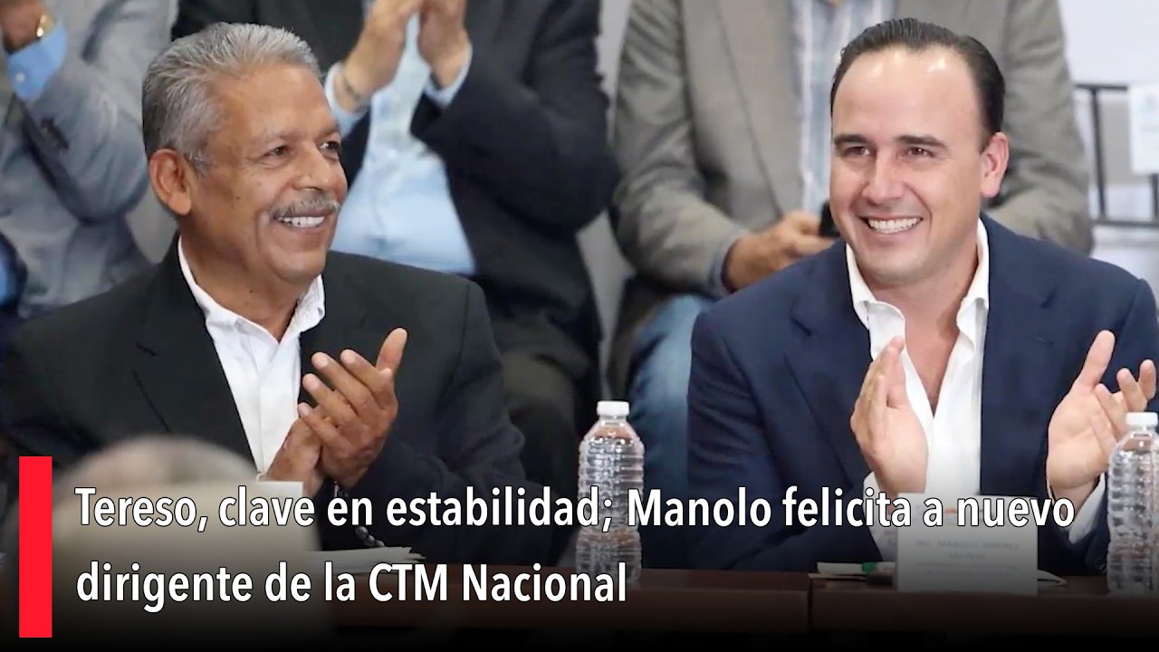 Tereso, clave en estabilidad; Manolo felicita a nuevo dirigente de la CTM Nacional