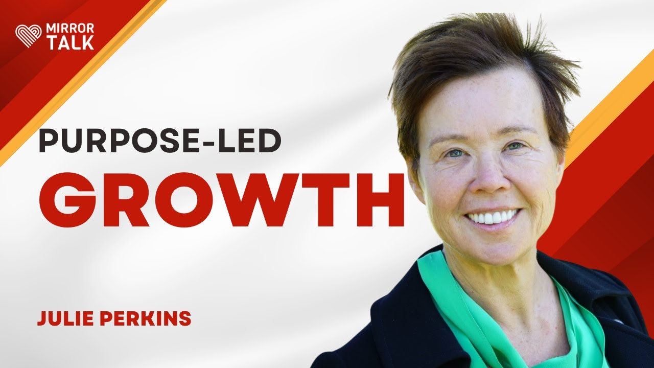 Julie Perkins: Purpose-Led Growth - Aligning Values for Success || MIRROR TALK