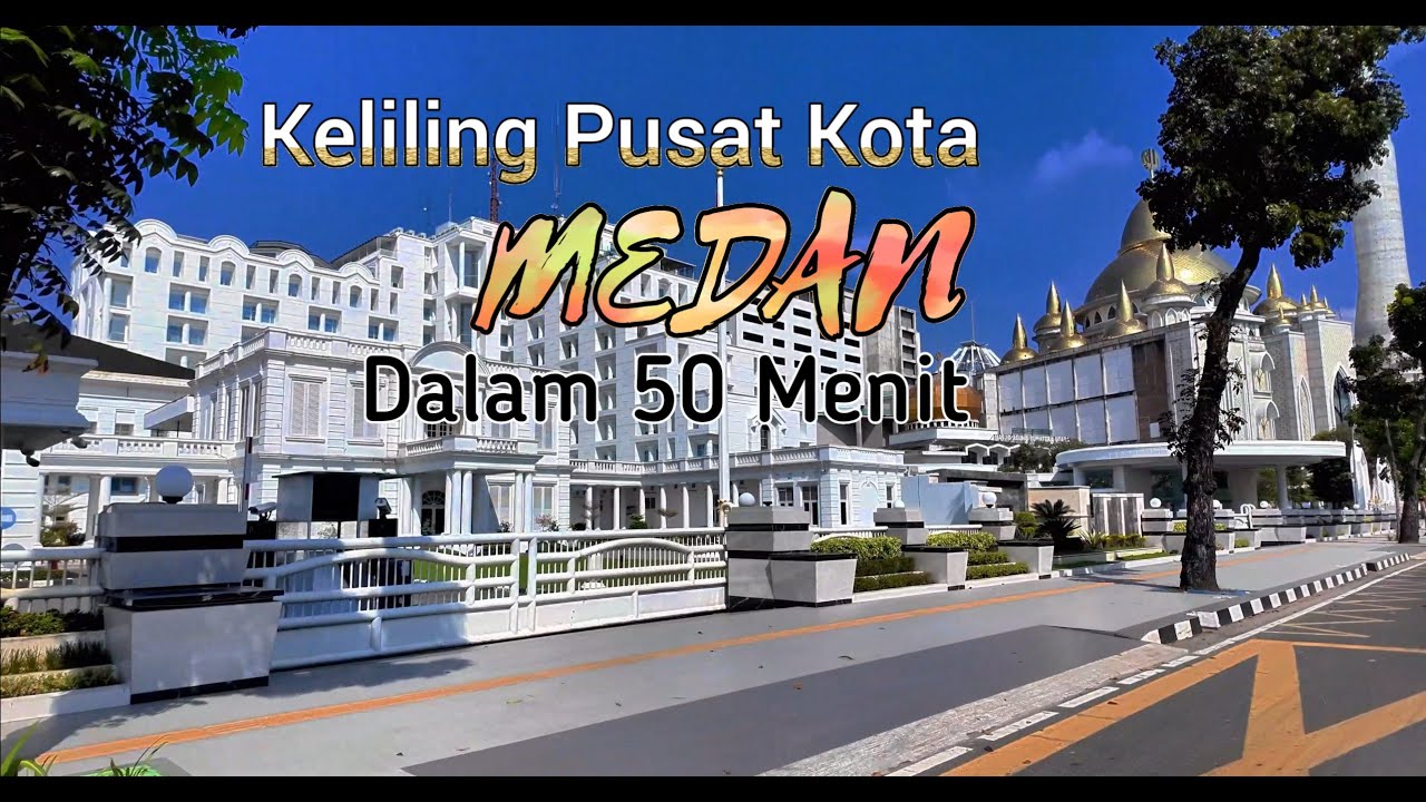 KELILING PUSAT KOTA MEDAN dalam 50 menit ..... (TAHUN 2024)