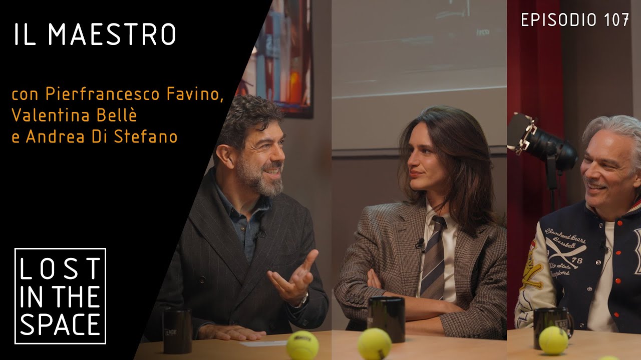 LOST IN THE SPACE - Ep. 107 Il Maestro con Pierfrancesco Favino, Valentina Bell&egrave; e Andrea Di Stefano