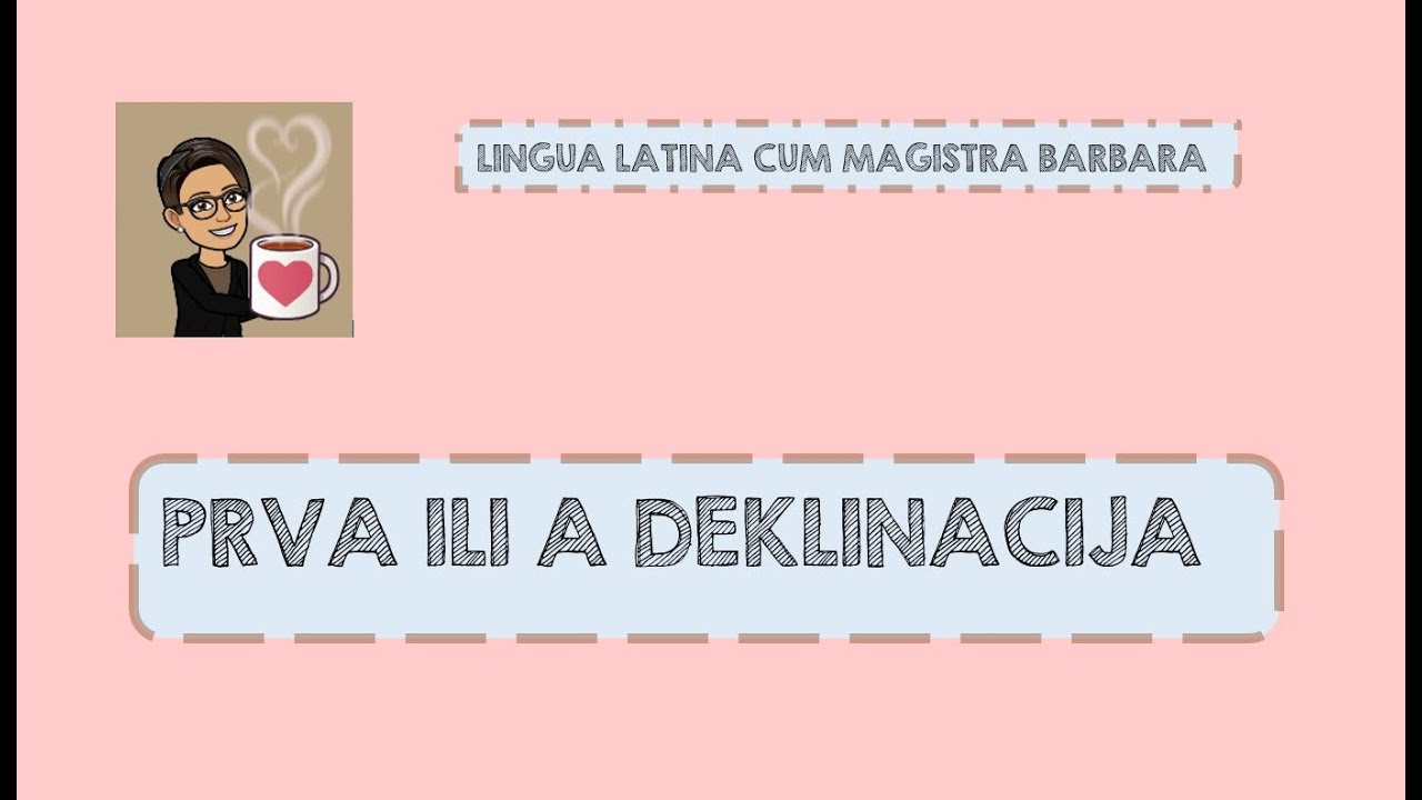 LATINSKI JEZIK 1. ili a deklinacija