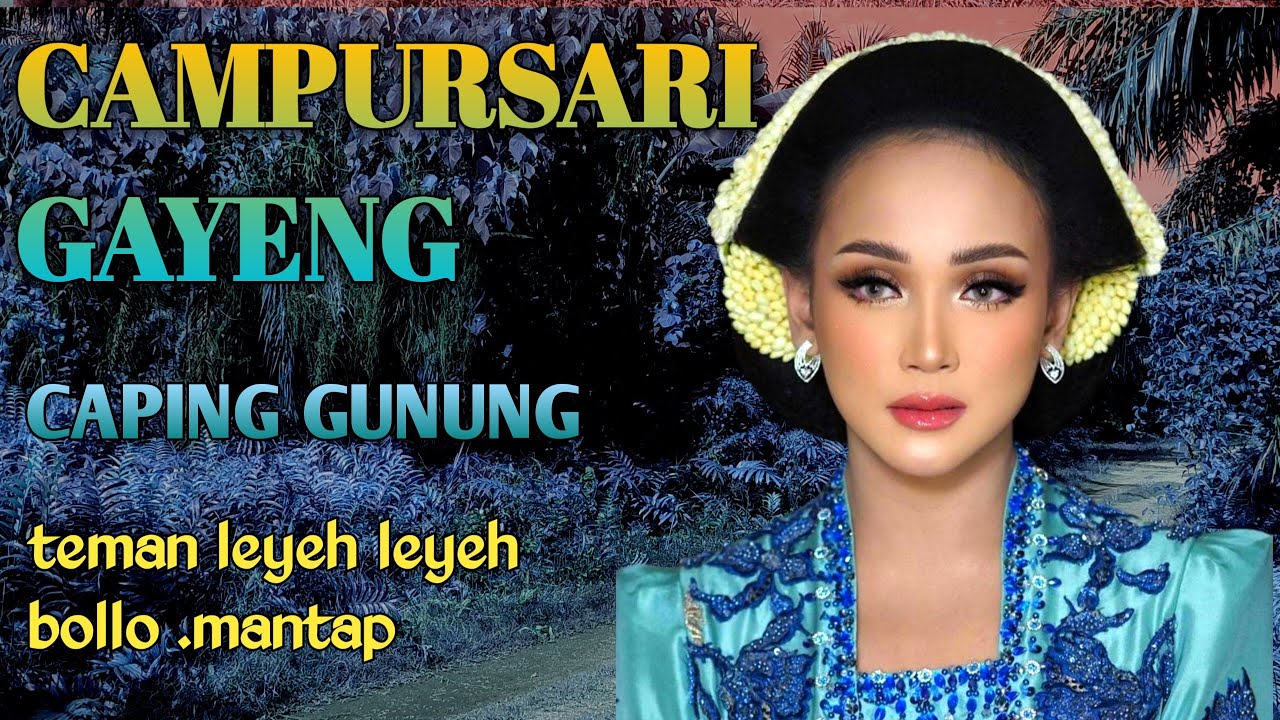 CAPING GUNUNG - CAMPURSARI GAYENG TENAN BOLO - UENNAK BOLO .