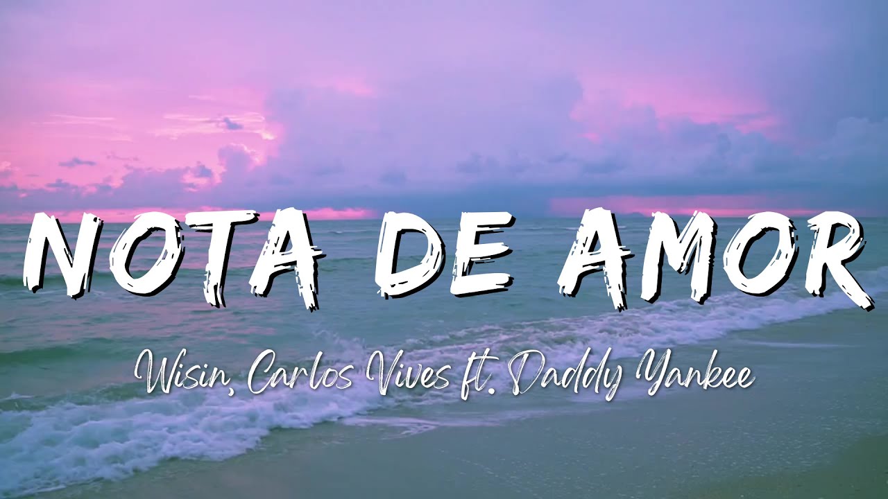 Wisin, Carlos Vives - Nota de Amor (Lyrics/Letra) ft. Daddy Yankee