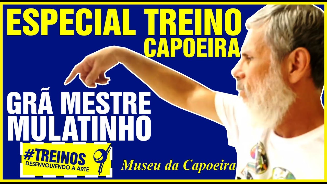 Especial Treino Grã Mestre Mulatinho - Capoeira luta, arte, dança