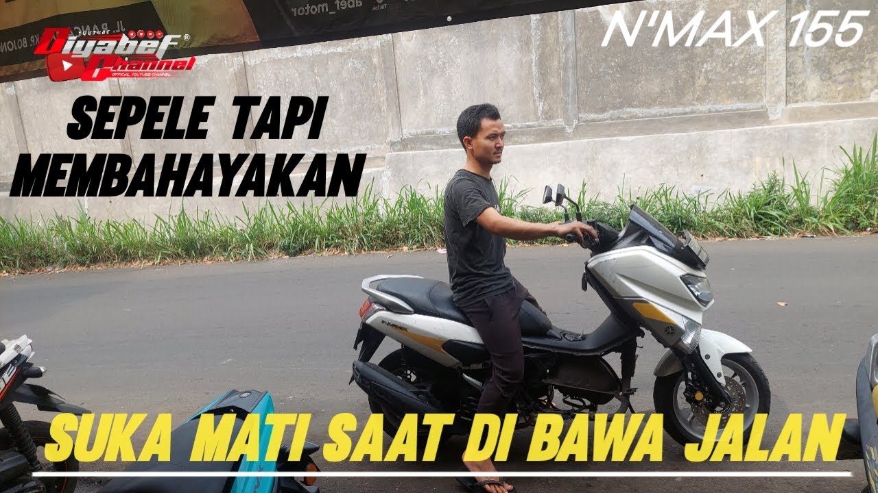 YAMAHA NMAX SUKA MATI TIBA TIBA SAAT DI BAWA JALAN || SEPELE TAPI MEMBAHAYAKAN