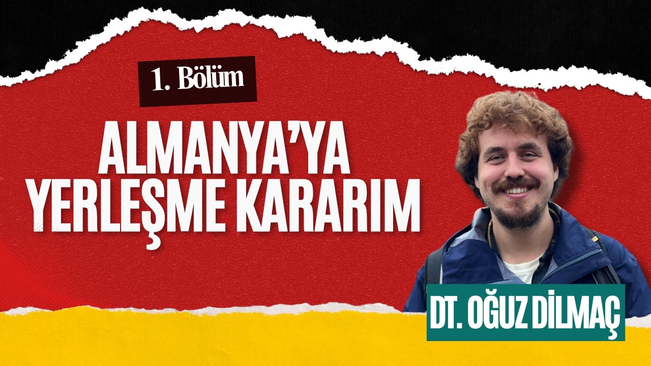 ''ALMANYA'YA YERLEŞME KARARIM'' DİŞ HEKİMİ OĞUZ DİLMAÇ