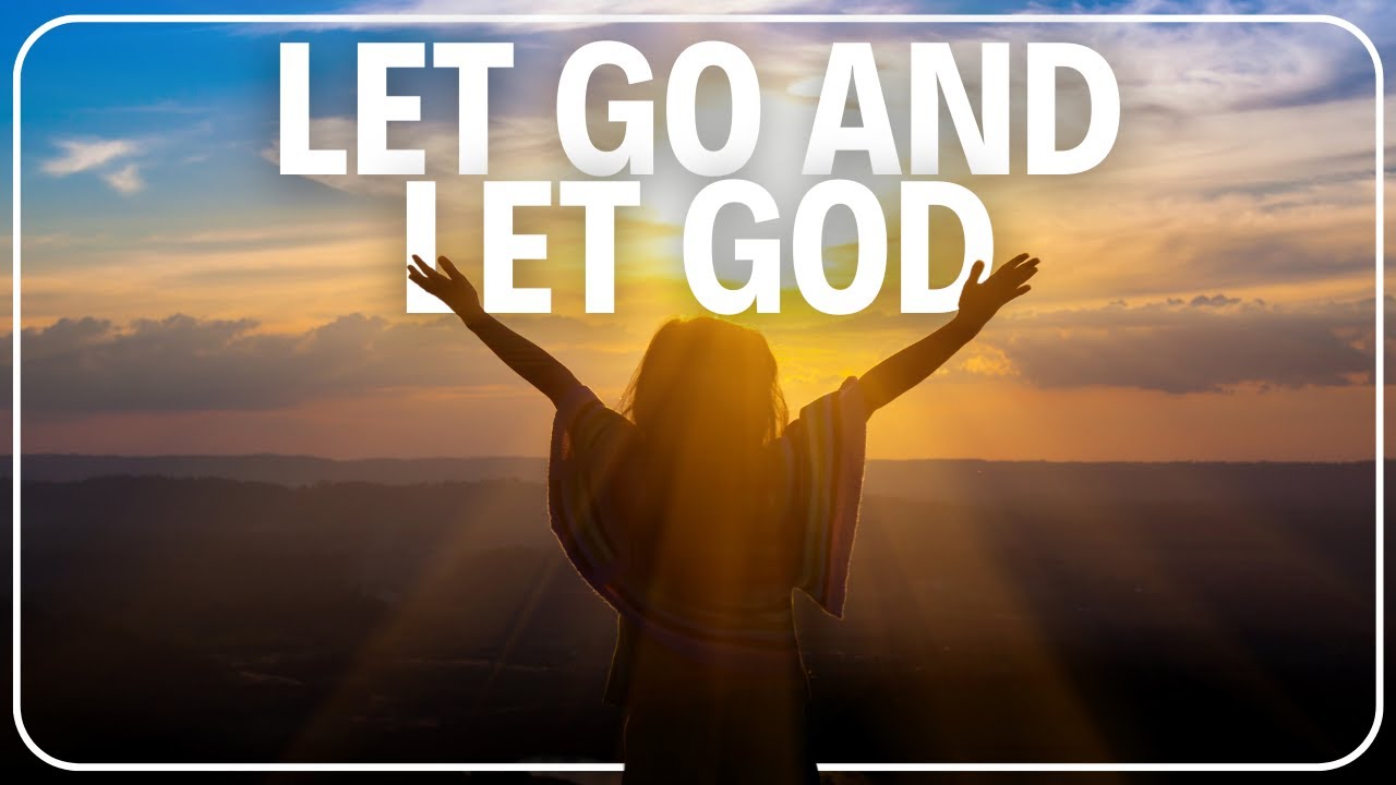 Let Go and Trust God | Transforming Your Life Through Faith