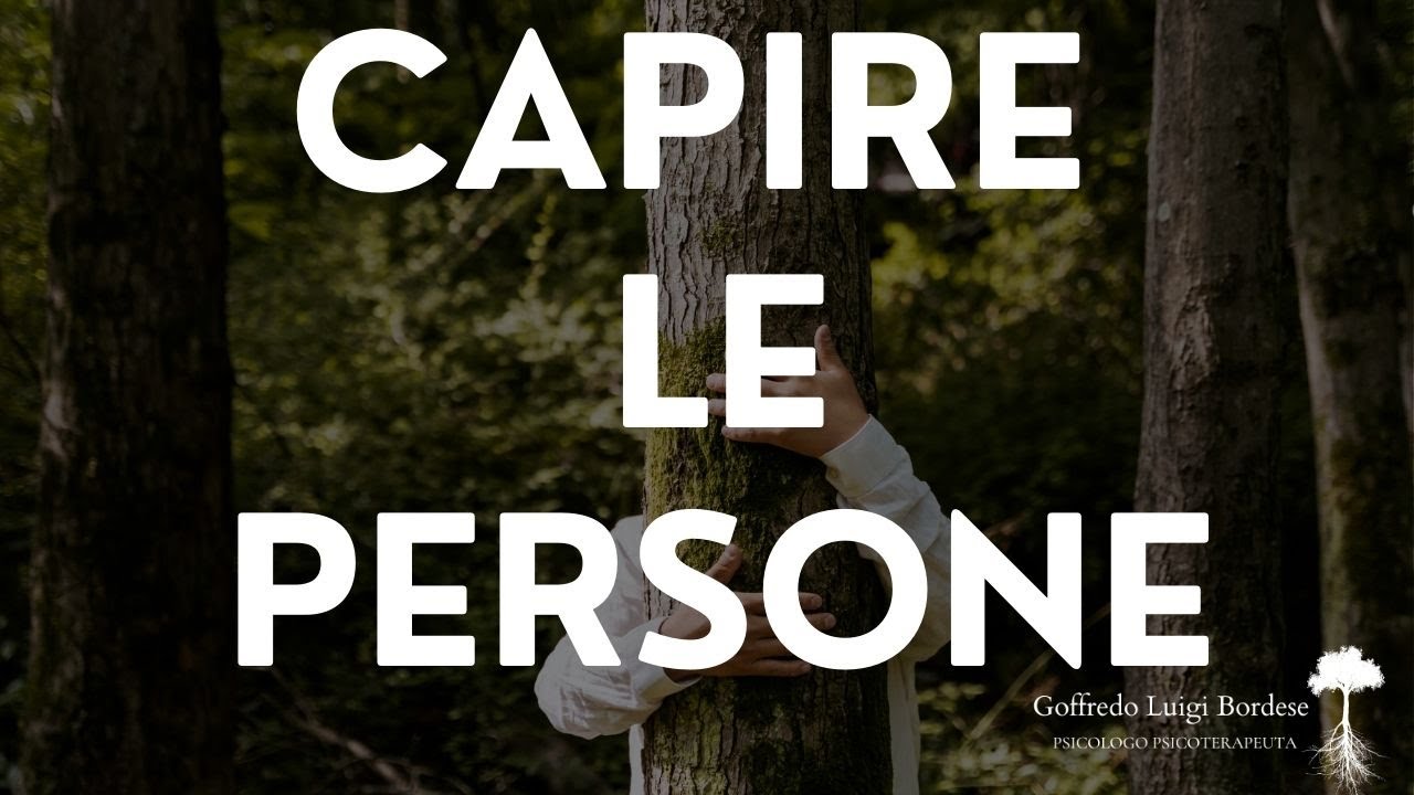 Come CAPIRE le PERSONE, una guida pratica all'ascolto di sè per comprendere l'altro