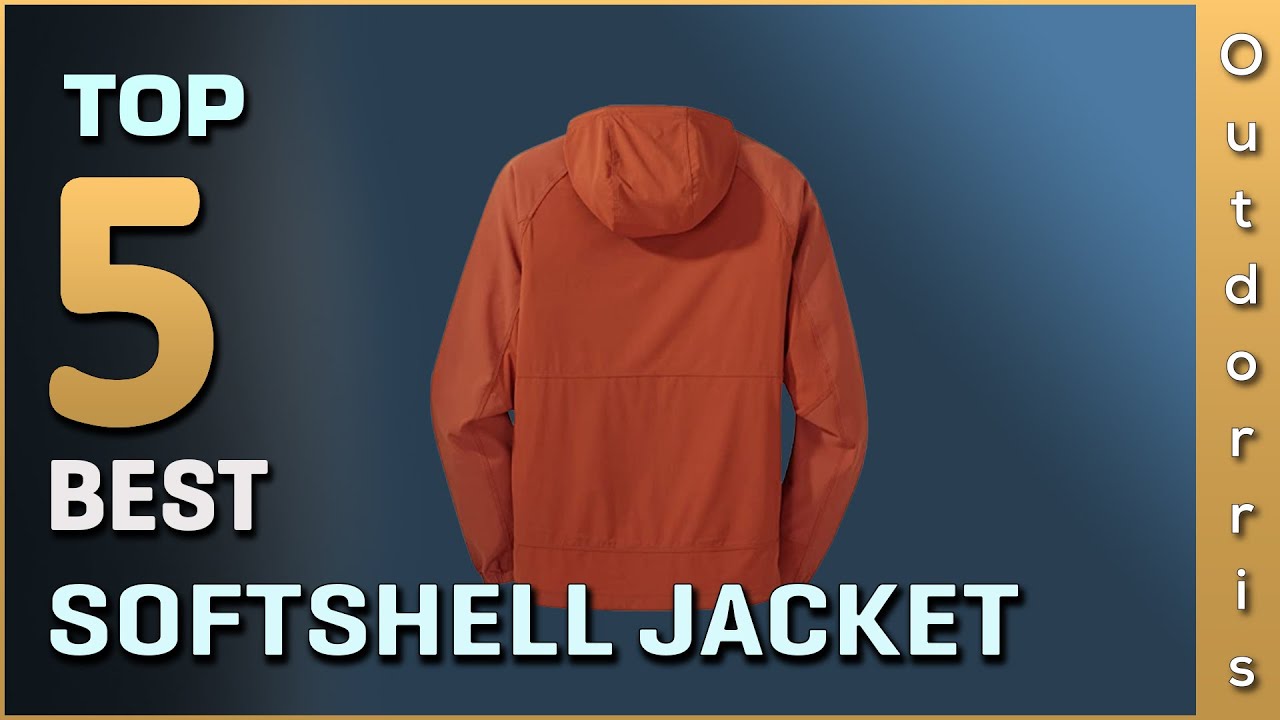 Top 5 Picks Best Softshell Jackets Review in 2025