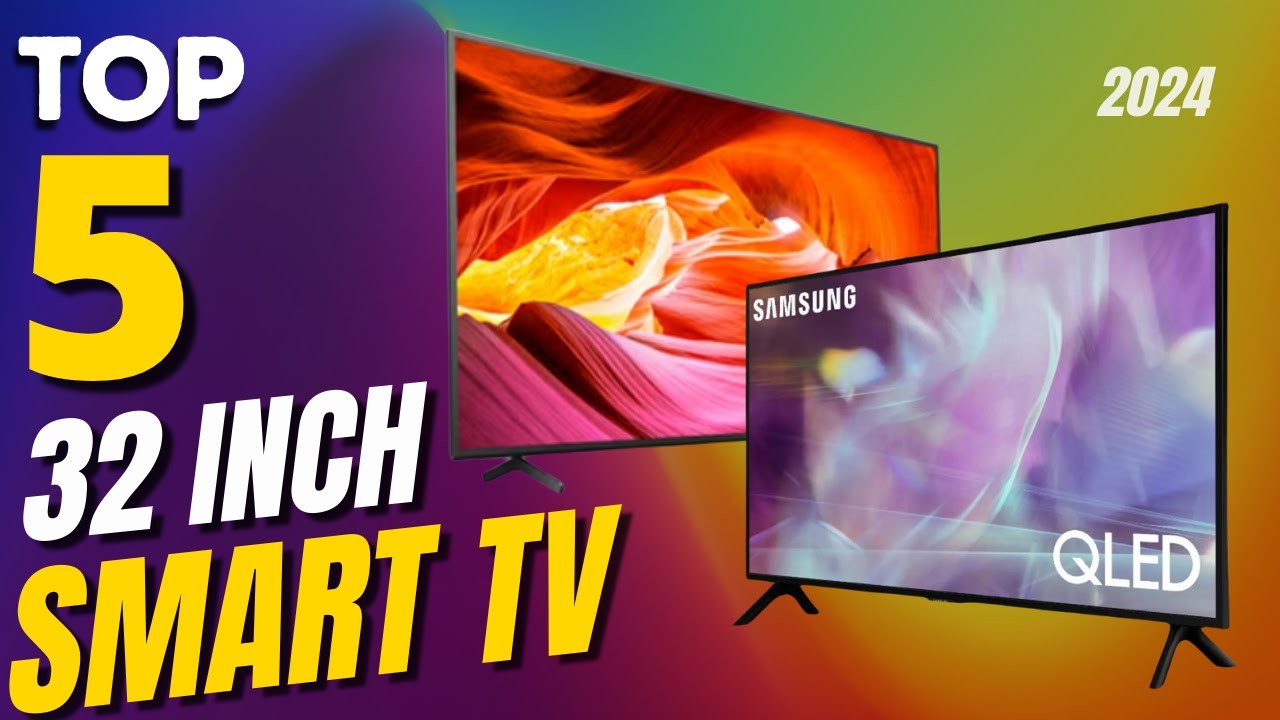 Top 5 Picks For The Best 32 Inch Smart TV In 2024 | Budget 32 Inch Smart TV