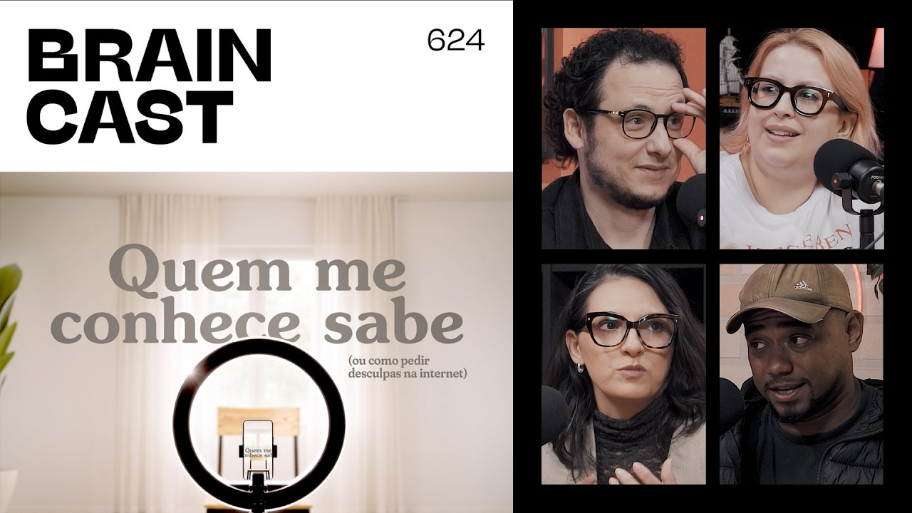 “Quem me conhece sabe” (ou como pedir desculpas na internet) • BRAINCAST 624