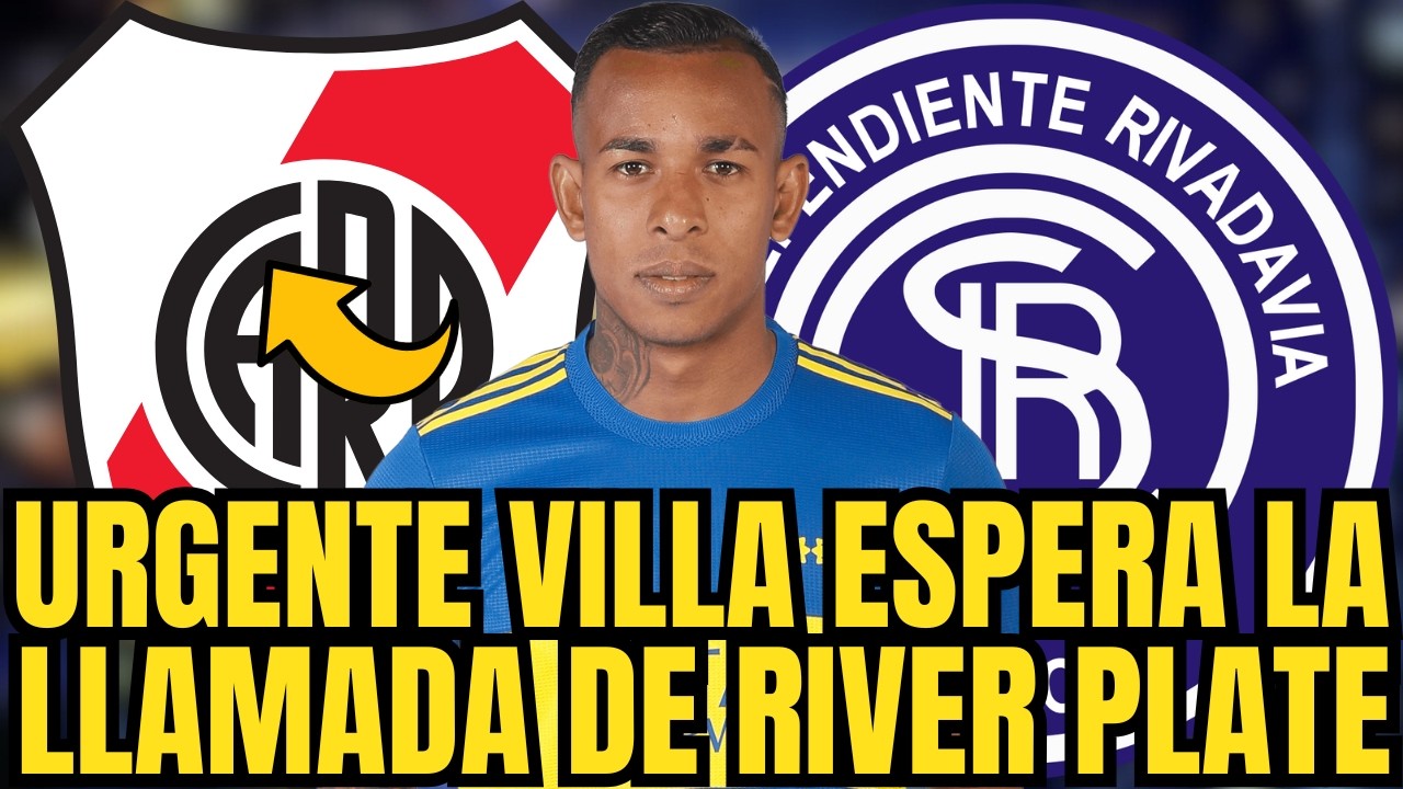 🚨🚨URGENTE NADIE LO ESPERABA VILLA ESPERA LA LLAMADA DE RIVER PLATE