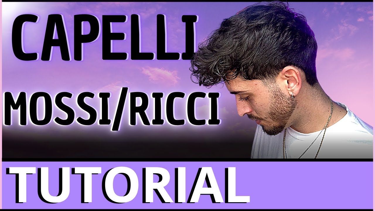 Come fare i Capelli MOSSI/RICCI (Tutorial dettagliato)