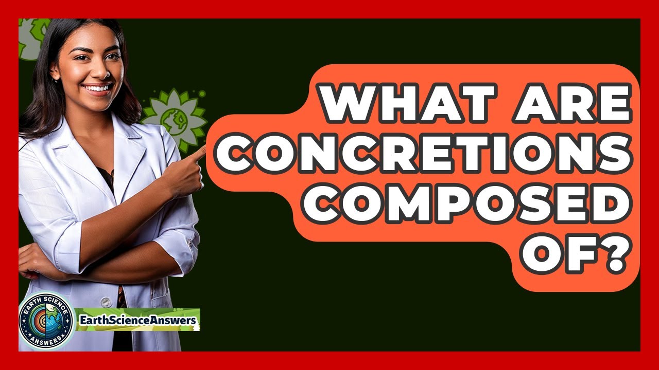 What Are Concretions Composed Of? - Earth Science Answers