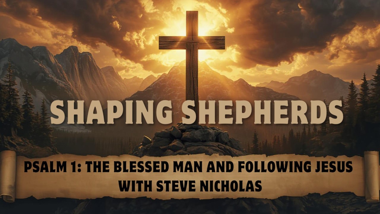 Psalm 1 - The Blessed Man and Following Jesus with Steve Nicholas