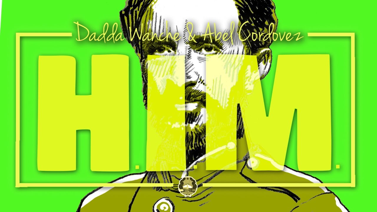 Dadda Wanche & Abel Cordovez - H.I.M.