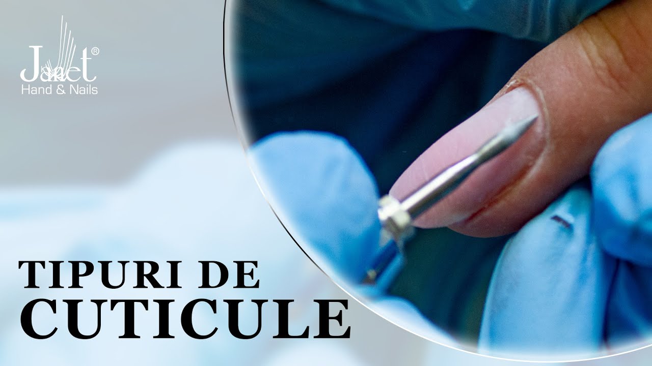 Tipuri de Cuticule - Tutorial pentru Stilizarea cuticulelor