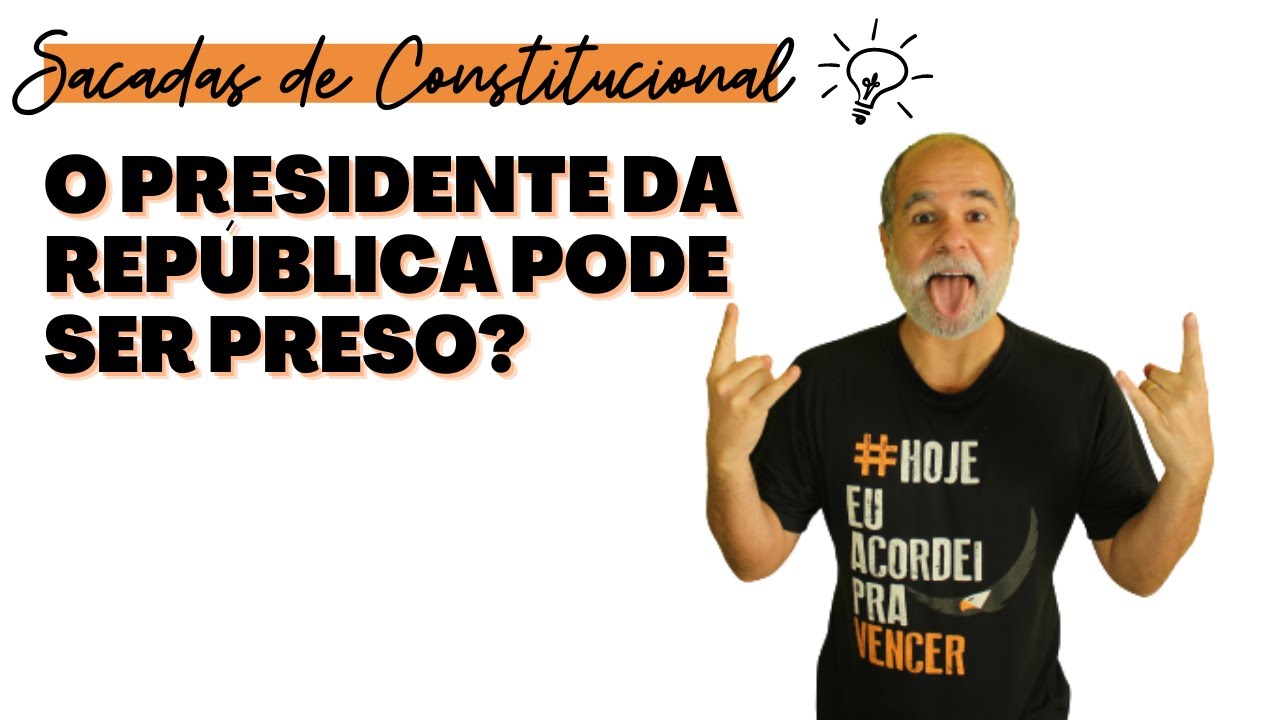 O presidente da república pode ser preso?