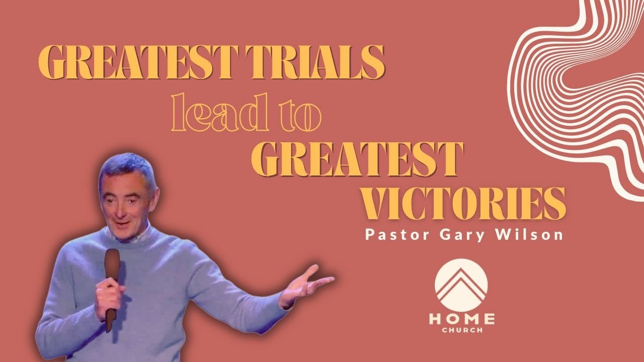 Greatest Trials lead to greatest Victories| Pastor Gary Wilson | Sunday Service