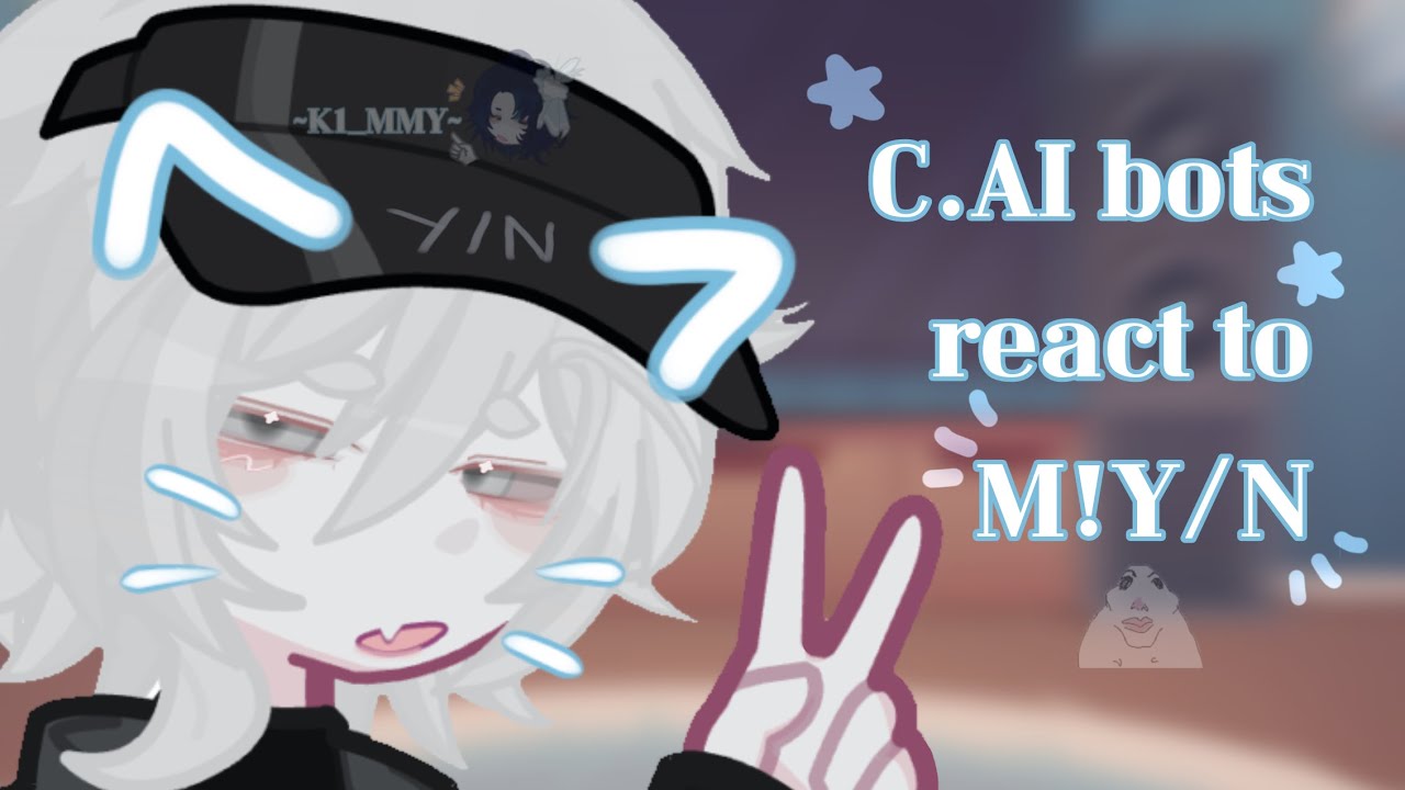 ||C.ai bots react to M!Y/N as ??? || 1/1 || set speed to 1.25X/1.5X !! || K1_mmy :3 ||