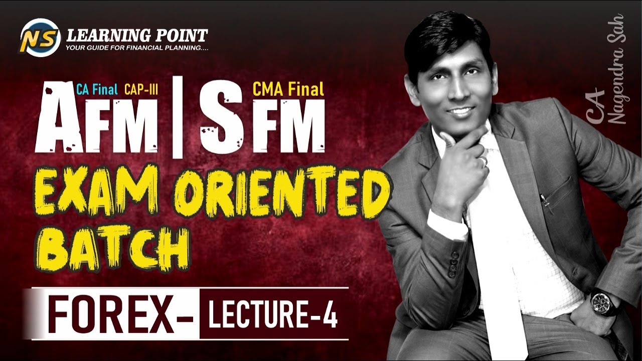 Forex Lecture - 4 || AFM / SFM Exam Oriented Batch || CA / CMA FInal || CAP-III // CA Nagendra Sah