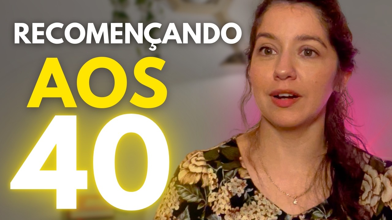 Como Recome&ccedil;ar aos 40 Anos!