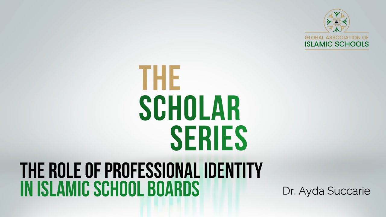 GAIS-The Scholar Series 3- The Role of Professional Identity in Islamic School Boards- Ayda Succarie