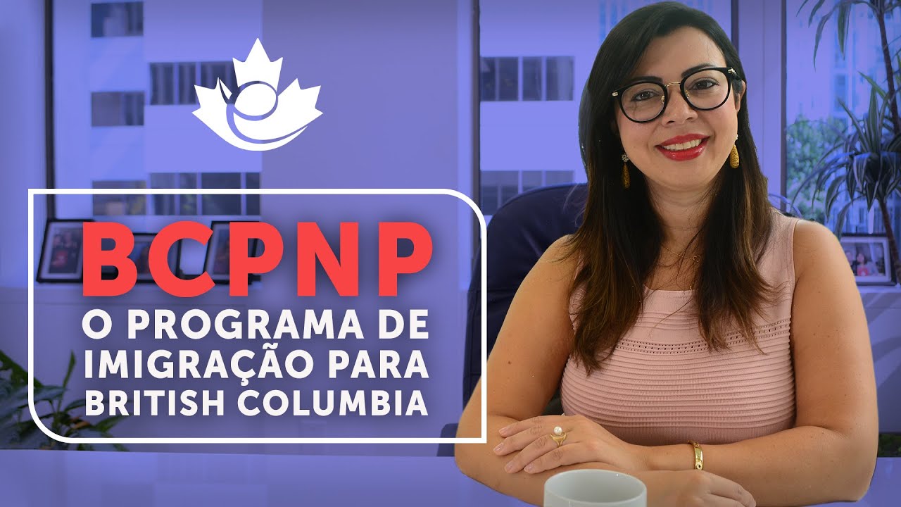 CONHEÇA O PROGRAMA DE IMIGRAÇÃO PARA PROVINCIA DE BRITISH COLUMBIA | BCPNP | IMIGRE PARA VANCOUVER!